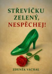 Střevíčku zelený, nespěchej Střevíčku zelený, nespěchej