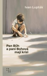 Pan Bůh a paní Bohová mají krizi - Společenská próza Pan Bůh a paní Bohová mají krizi