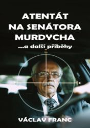 Atentát na senátora Murdycha …a další příběhy Atentát na senátora Murdycha …a další příběhy