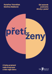 Přetíženy - Z čeho pramení naše frustrace a kde najít úlevu - Motivace Přetíženy - Z čeho pramení naše frustrace a kde najít úlevu
