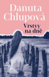 Vrstvy na dně - Danuta Chlupová - Historické romány Vrstvy na dně