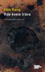 Kde kvete tráva - Han Kang - Společenská próza Kde kvete tráva