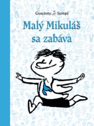 Malý Mikuláš sa zabáva - René Goscinny - Pro děti a mládež Malý Mikuláš sa zabáva