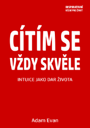 Cítím se vždy skvěle, Intuice jako dar života Cítím se vždy skvěle, Intuice jako dar života