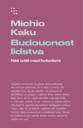 Budoucnost lidstva, Náš úděl mezi hvězdami - Michio Kaku - Věda a technika Budoucnost lidstva, Náš úděl mezi hvězdami
