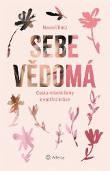 Sebevědomá - Cesta mladé ženy k vnitřní kráse Sebevědomá - Cesta mladé ženy k vnitřní kráse