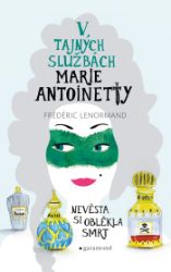 V tajných službách Marie Antoinetty: Nevěsta si oblékla smrt V tajných službách Marie Antoinetty: Nevěsta si oblékla smrt