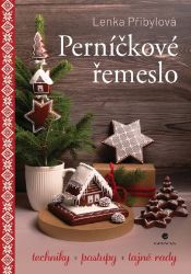 Perníčkové řemeslo - Techniky, postupy, tajné rady Perníčkové řemeslo - Techniky, postupy, tajné rady