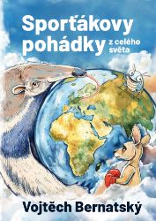 Sporťákovy pohádky z celého světa - Vojtěch Bernatský - Pro děti a mládež Sporťákovy pohádky z celého světa