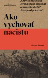 Ako vychovať nacistu - Dějiny, fakta a historie Ako vychovať nacistu