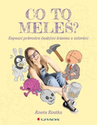 Co to meleš? Kapesní průvodce českými frázemi a úslovími Co to meleš? Kapesní průvodce českými frázemi a úslovími