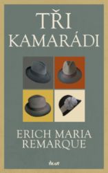 Tři kamarádi - Erich Maria Remarque - Klasická literatura Tři kamarádi
