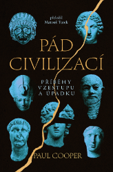 Pád civilizací: Příběhy vzestupu a úpadku - Společenské a humanitní vědy Pád civilizací: Příběhy vzestupu a úpadku