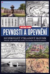 Pevnosti a opevnění - Ilustrovaný výkladový slovník hradů, opevnění, pevností od antiky po současnost