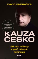 Kauza Česko - Jak mizí miliardy a proč náš stát nefunguje Kauza Česko - Jak mizí miliardy a proč náš stát nefunguje