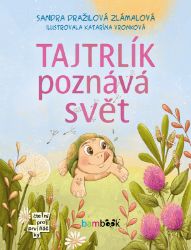Tajtrlík poznává svět - Sandra Dražilová-Zlámalová - Pro děti a mládež Tajtrlík poznává svět