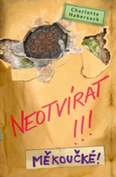 Neotvírat!!! Měkoučké! Neotvírat!!! Měkoučké!