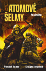 Atomové šelmy: Základna - Kristýna Sněgoňová,František Kotleta - Sci-fi Atomové šelmy: Základna
