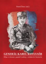Generál Karel Kutlvašr (Kniha II.) - Hlas z vězení, paměť rodiny, svědectví historie Generál Karel Kutlvašr (Kniha II.) - Hlas z vězení, paměť rodiny, svědectví historie