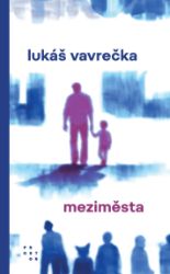 Meziměsta - Lukáš Vavrečka - Společenská próza Meziměsta