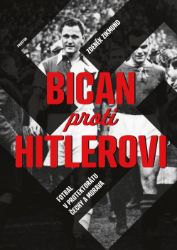 Bican proti Hitlerovi. Fotbal v Protektorátu Čechy a Morava