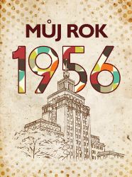 Můj rok 1956 - Jarmila Frejtichová - Historické romány Můj rok 1956