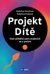 Projekt Dítě - Osm příběhů párů snažících se o početí - Kateřina Krobová,Kateřina Hrochová - Vzpomínky a biografie Projekt Dítě - Osm příběhů párů snažících se o početí