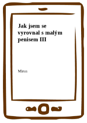 Jak jsem se vyrovnal s malým penisem III