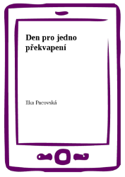 Den pro jedno překvapení - Ilka Pacovská - Povídky a novely Den pro jedno překvapení