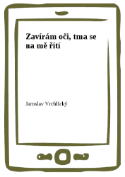 Zavírám oči, tma se na mě řítí