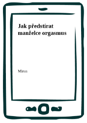 Jak předstírat manželce orgasmus