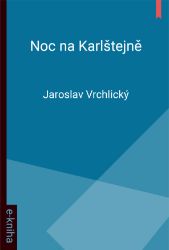 Noc na Karlštejně - Jaroslav Vrchlický - Klasická literatura Noc na Karlštejně