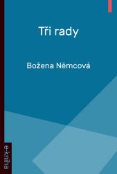 Tři rady - Božena Němcová - Pro děti a mládež Tři rady