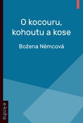 O kocouru, kohoutu a kose - Božena Němcová - Pro děti a mládež O kocouru, kohoutu a kose