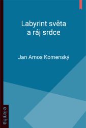 Labyrint světa a ráj srdce Labyrint světa a ráj srdce