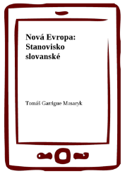 Nová Evropa: Stanovisko slovanské - Tomáš Garrigue Masaryk - Dějiny, fakta a historie Nová Evropa: Stanovisko slovanské