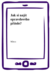 Jak si najít opravdového přítele? Jak si najít opravdového přítele?