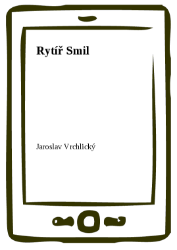 Rytíř Smil - Jaroslav Vrchlický - Klasická literatura Rytíř Smil