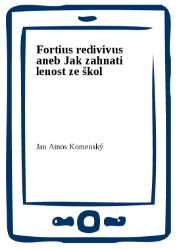 Fortius redivivus aneb Jak zahnati lenost ze škol Fortius redivivus aneb Jak zahnati lenost ze škol