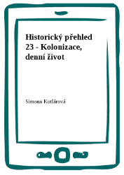 Historický přehled 23 - Kolonizace, denní život