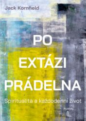 Po extázi prádelna - Spiritualita a každodenní život Po extázi prádelna - Spiritualita a každodenní život