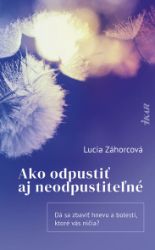 Ako odpustiť aj neodpustiteľné Ako odpustiť aj neodpustiteľné