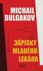Zápisky mladého lekára - Michail Afanasjevič Bulgakov - Povídky a novely Zápisky mladého lekára