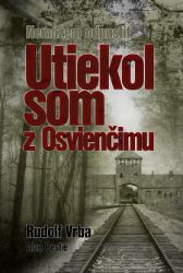 Utiekol som z Osvienčimu - Vzpomínky a biografie Utiekol som z Osvienčimu