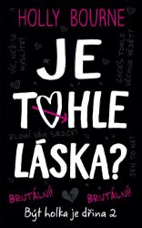 Je tohle láska? - Holly Bourne - Young Adult Je tohle láska?