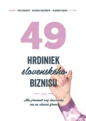 49 hrdiniek slovenského biznisu - Marketing a management 49 hrdiniek slovenského biznisu