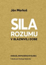 Sila rozumu v bláznivej dobe - Ján Markoš - E-učebnice a jazyky Sila rozumu v bláznivej dobe