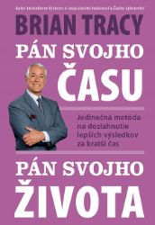 Pán svojho času, pán svojho života - Brian Tracy - Motivace Pán svojho času, pán svojho života