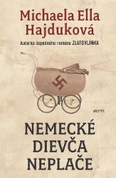 Nemecké dievča neplače - Michaela Ella Hajduková - Romány Nemecké dievča neplače