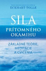 Sila prítomného okamihu - Cvičenia - Eckhart Tolle - Astrologie, esoterika, záhady Sila prítomného okamihu - Cvičenia
